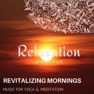 Revitalizing Mornings - Music for Yoga & Meditation
