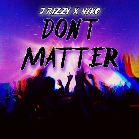 Dont Matter ft. Niko | Boomplay Music