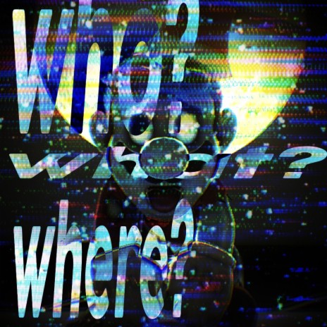 who? what?? where??? | Boomplay Music