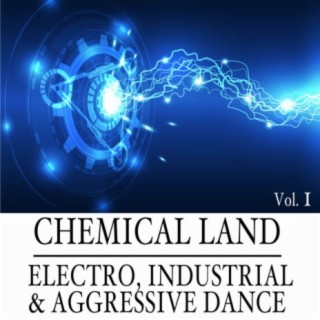 Chemical Land: Electro, Industrial & Aggressive Dance, Vol. 1