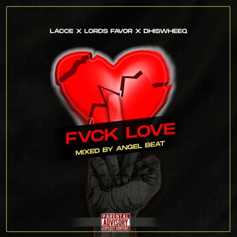 FUCK LOVE ft. KWESI LORDSFAVOR & DHIS WHEEQ | Boomplay Music