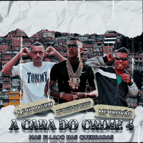 A Cara do Crime 4 Mais falado nas Quebradas (Remix) ft. MC Trovão & MC POZE DO RODO | Boomplay Music