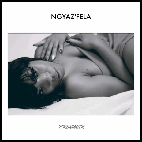 Ngyaz'fela | Boomplay Music