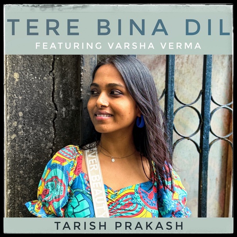 Tere Bina Dil ft. Varsha Verma | Boomplay Music