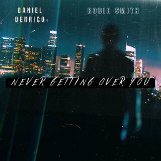 Never Getting Over You ft. Robin Smith lyrics | Boomplay Music