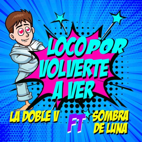 Loco por Volverte a Ver ft. Sombra de Luna | Boomplay Music