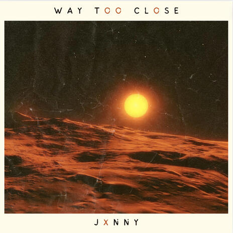 WAY TOO CLOSE | Boomplay Music