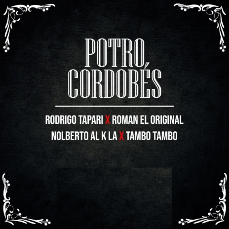 Potro Cordobés (En Vivo) ft. Roman El Original, Nolberto Al K La & Tambó Tambó | Boomplay Music