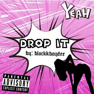 Drop it