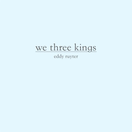 We Three Kings | Boomplay Music