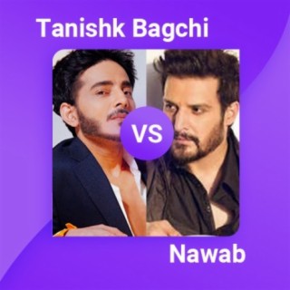 Tanishk Bagchi vs Nawab