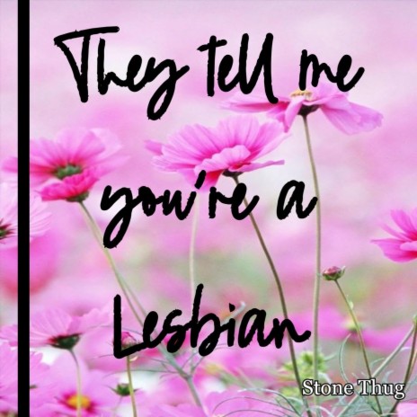 They Tell Me You're a Lesbian | Boomplay Music