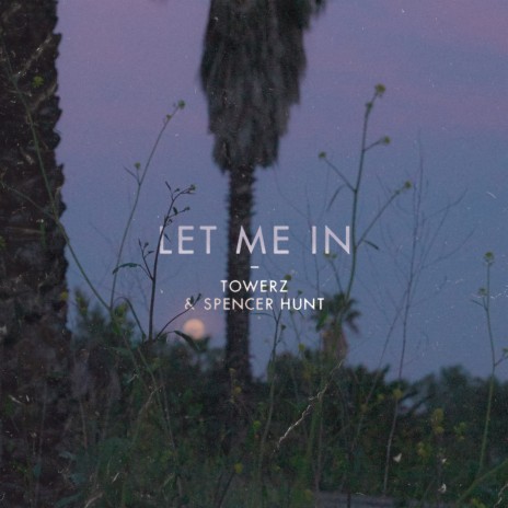 let me in ft. Spencer Hunt | Boomplay Music