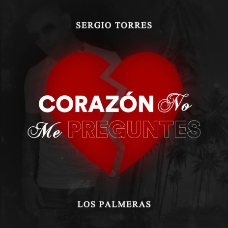 Corazón No Me Preguntes ft. Los Palmeras | Boomplay Music