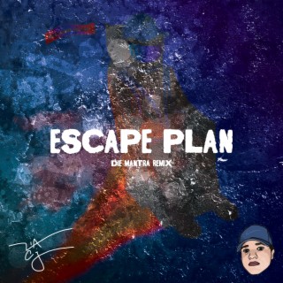 Escape Plan (Die Mantra Remix)