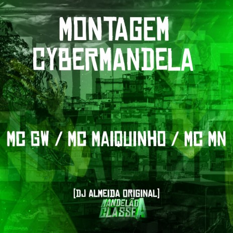 Montagem Cybermandela ft. mc mn, dj almeida original & mc maiquinho | Boomplay Music