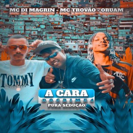 A Cara do Crime 4 Pura Sedução ft. MC Trovão & ORUAM | Boomplay Music