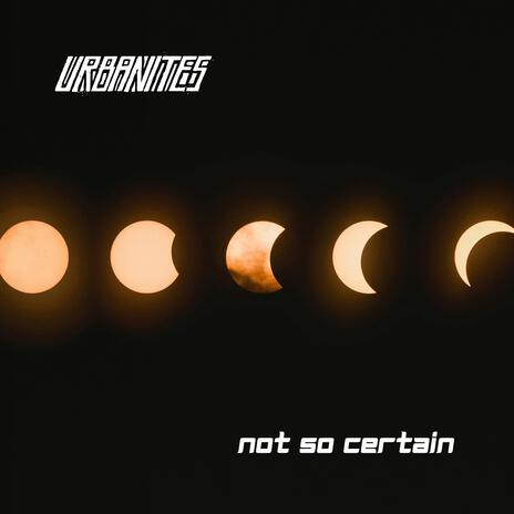 Not So Certain | Boomplay Music