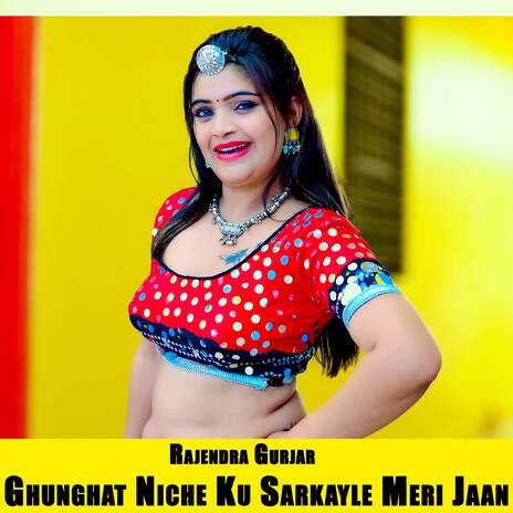 Ghunghat Niche Ku Sarkayle Meri Jaan | Boomplay Music