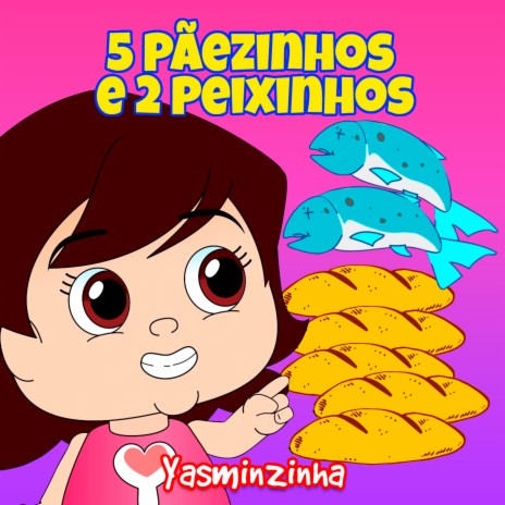 5 Pãezinhos e 2 Peixinhos: Yasminzinha | Boomplay Music