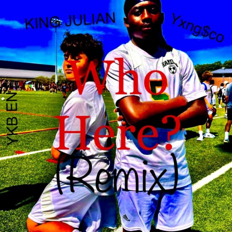 Who here (Remix ((Remake)) ft. King Julian & G-Skii | Boomplay Music