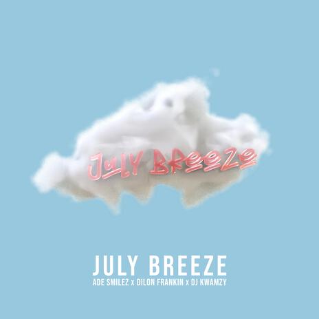 July Breeze ft. Dilon Franklin & Dj Kwamzy | Boomplay Music