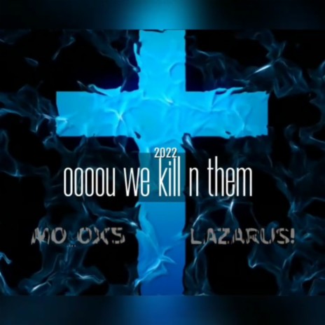 oooou we kill n them ft. lazarus!