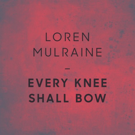 Every Knee Shall Bow | Boomplay Music