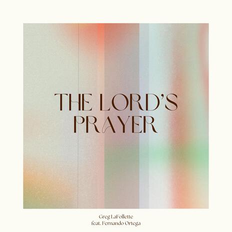 The Lord's Prayer ft. Fernando Ortega | Boomplay Music