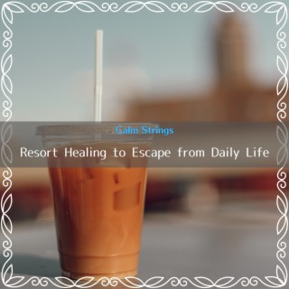 Resort Healing to Escape from Daily Life