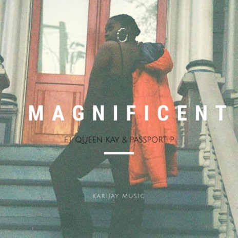 Magnificent ft. Queen Kay & Passport P | Boomplay Music