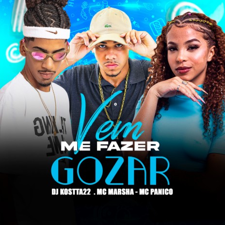 Vem Me Fazer Gozar ft. MC MARSHA & Mc Panico | Boomplay Music