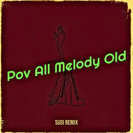 Pov All Melody Old | Boomplay Music