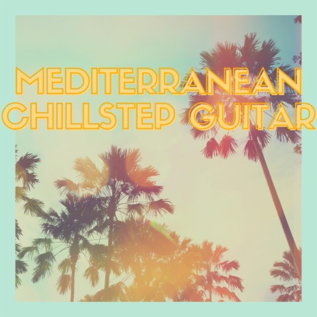 Meditarranean Chillstep Guitar Opus 1