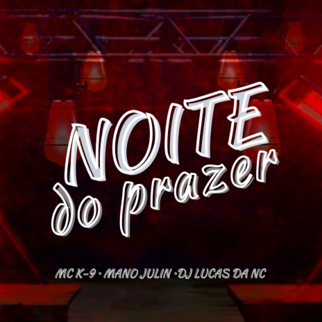 Noite de Prazer ft. Mano Julin & Dj lucas da nc | Boomplay Music