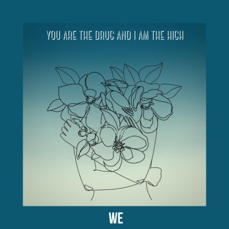 You are the drug and I am the high