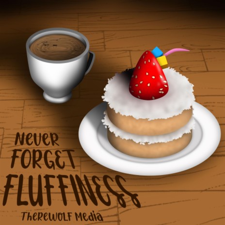 Never Forget Fluffiness | Boomplay Music