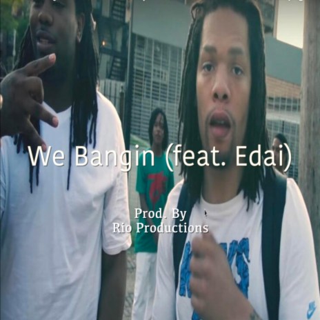 We Bangin' ft. Edai | Boomplay Music
