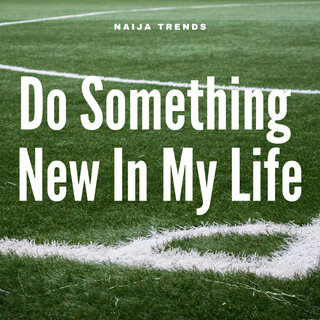 Do Something New in My Life