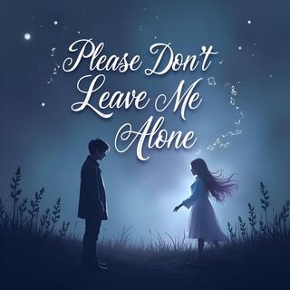 Please Don't Leave Me Alone lyrics | Boomplay Music