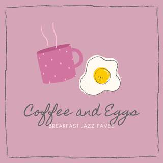 Coffee and Eggs - Breakfast Jazz Faves