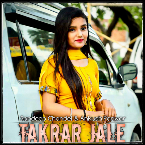 Takrar Jale ft. Ankush Panwar | Boomplay Music