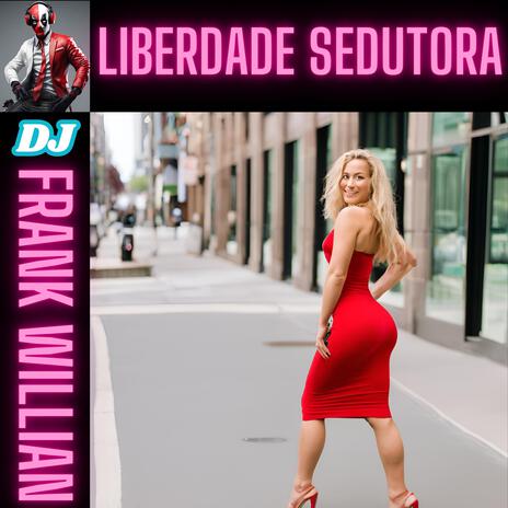 LIBERDADE SEDUTORA | Boomplay Music