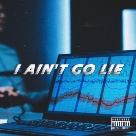 I Ain't Go Lie | Boomplay Music