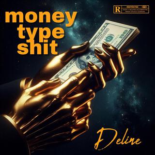 Money type shit