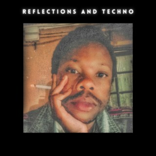 Reflections & Techno