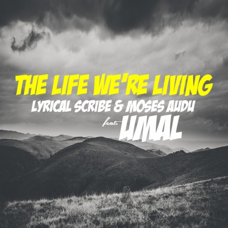 The Life We're Living ft. Lyrical Scribe & Umal | Boomplay Music