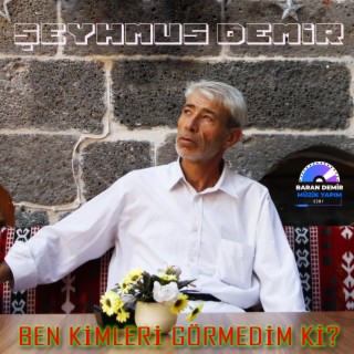 BEN KİMLERİ GÖRMEDİM Kİ?