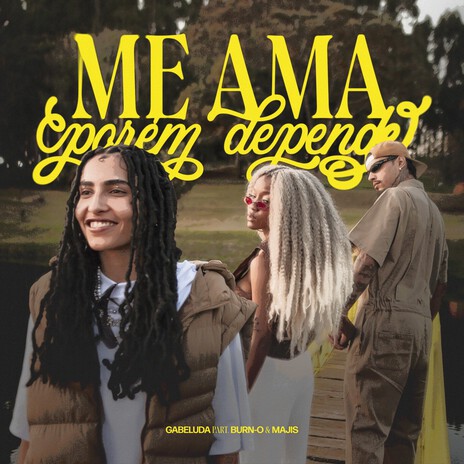 Me Ama Porém Depende ft. Majis, Burn-o & Djeisch | Boomplay Music