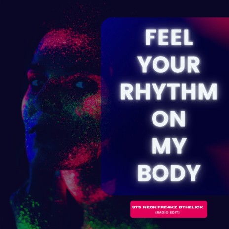 Feel Your Rhythm On My Body (Radio Edit) ft. Bthelick & Neon Fre4kz